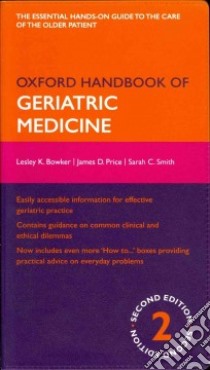 Oxford Handbook of Geriatric Medicine libro in lingua di Bowker Lesley K., Price James D., Smith Sarah C.
