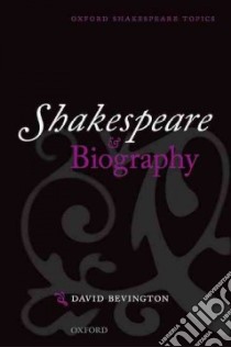 Shakespeare and Biography libro in lingua di Bevington David