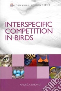 Interspecific Competition in Birds libro in lingua di Dhondt Andre A.