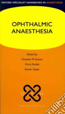 Ophthalmic Anaesthesia libro in lingua di Kumar Chandra M. (EDT), Dodds Chris (EDT), Gayer Steven (EDT)