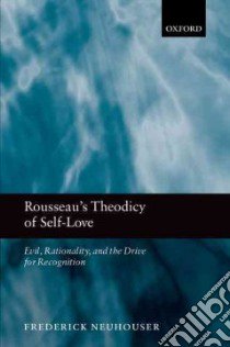 Rousseau's Theodicy of Self-love libro in lingua di Neuhouser Frederick