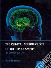 The Clinical Neurobiology of the Hippocampus libro in lingua di Bartsch Thorsten (EDT)