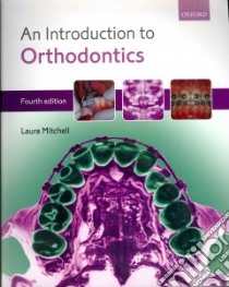 An Introduction to Orthodontics libro in lingua di Mitchell Laura, Littlewood Simon J. (CON), Nelson-Moon Zararna L. Ph.D. (CON), Dyer Fiona (CON)