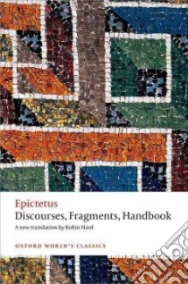 Discourses, Fragments, Handbook libro in lingua di Epictetus, Hard Robin (TRN), Gill Christopher (INT)