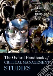 The Oxford Handbook of Critical Management Studies libro in lingua di Alvesson Mats (EDT), Bridgman Todd (EDT), Willmott Hugh (EDT)