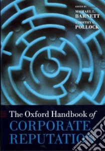 The Oxford Handbook of Corporate Reputation libro in lingua di Barnett Michael L. (EDT), Pollock Timothy G. (EDT)