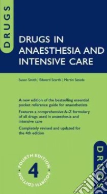 Drugs in Anaesthesia and Intensive Care libro in lingua di Smith Susan, Scarth Edward, Sasada Martin