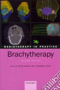 Radiotherapy in Practice libro in lingua di Hoskin Peter, Coyle Catherine, Richardson C. (CON), Bownes P. (CON), Lee C. D. (CON)