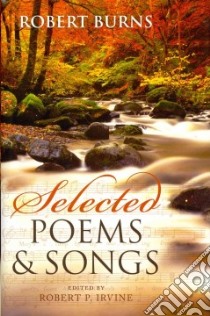 Selected Poems and Songs libro in lingua di Burns Robert, Irvine Robert P. (EDT)