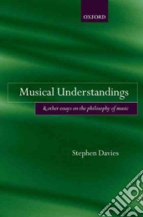 Musical Understandings And Other Essays on the Philosophy of Music libro in lingua di Davies Stephen