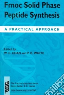 Fmoc Solid Phase Peptide Synthesis libro in lingua di Chan Weng C. (EDT), White Peter D. (EDT)