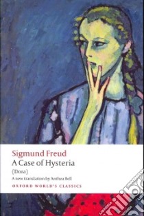 A Case of Hysteria libro in lingua di Freud Sigmund, Bell Anthea (TRN), Robertson Ritchie (INT)