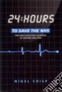 24 Hours To Save The NHS libro in lingua di Crisp Nigel