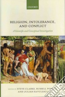 Religion, Intolerance, and Conflict libro in lingua di Clarke Steve (EDT), Powell Russell (EDT), Savulescu Julian (EDT)