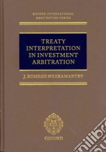 Treaty Interpretation in Investment Arbitration libro in lingua di Weeramantry J. Romesh