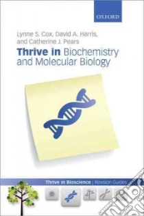 Thrive in Biochemistry and Molecular Biology libro in lingua di Cox Lynne S., Harris David A., Pears Catherine J.