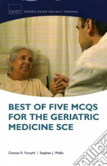 Best of Five Mcqs for the Geriatric Medicine Sce libro in lingua di Forsyth Duncan R. Dr., Wallis Stephen J. Dr.