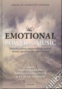 The Emotional Power of Music libro in lingua di Cochrane Tom (EDT), Fantini Bernardino (EDT), Scherer Klaus R. (EDT)