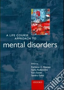 A Life Course Approach to Mental Disorders libro in lingua di Koenen Karestan C. (EDT), Rudenstine Sasha (EDT), Susser Ezra (EDT), Galea Sandro (EDT)