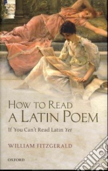 How to Read a Latin Poem libro in lingua di Fitzgerald William