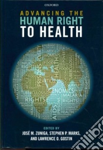 Advancing the Human Right to Health libro in lingua di Zuniga Jose M. (EDT), Marks Stephen P. (EDT), Gostin Lawrence O. (EDT), Hunt Paul (FRW)