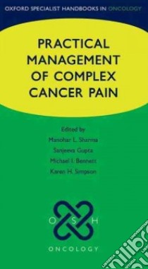 Practical Management of Complex Cancer Pain libro in lingua di Sharma Manohar (EDT), Simpson Karen H. (EDT), Bennett Michael I. (EDT), Gupta Sanjeeva (EDT)