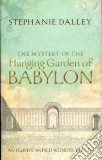 The Mystery of the Hanging Garden of Babylon libro in lingua di Dalley Stephanie