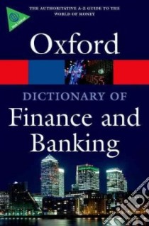 A Dictionary of Finance and Banking libro in lingua di Oxford University Press (COR)