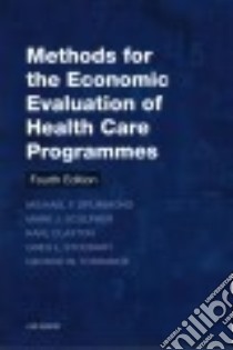 Methods for the Economic Evaluation of Health Care Programmes libro in lingua di Drummond Michael F., Sculpher Mark J., Claxton Karl, Stoddart Greg L., Torrance George W.