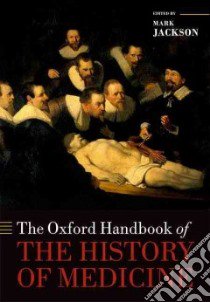 The Oxford Handbook of the History of Medicine libro in lingua di Jackson Mark (EDT)