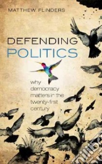 Defending Politics libro in lingua di Flinders Matthew
