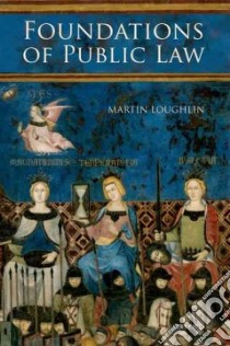 Foundations of Public Law libro in lingua di Loughlin Martin