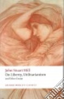 On Liberty, Utilitarianism and Other Essays libro in lingua di Mill John Stuart, Philp Mark (EDT), Rosen Frederick (CON)