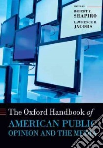 The Oxford Handbook of American Public Opinion and the Media libro in lingua di Shapiro Robert Y. (EDT), Jacobs Lawrence R. (EDT)