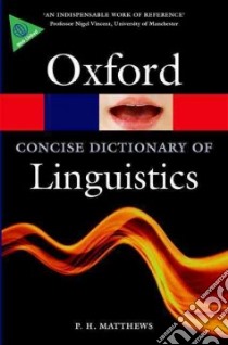 The Concise Oxford Dictionary of Linguistics libro in lingua di Matthews P. H.