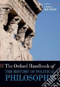 The Oxford Handbook of the History of Political Philosophy libro in lingua di Klosko George (EDT)