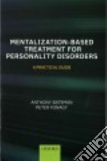 Mentalization-Based Treatment for Personality Disorders libro in lingua di Bateman Anthony, Fonagy Peter
