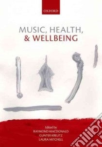 Music, Health, and Wellbeing libro in lingua di Macdonald Raymond A. R. (EDT), Kreutz Gunter (EDT), Mitchell Laura (EDT)
