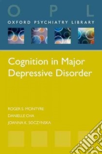 Cognition in Major Depressive Disorder libro in lingua di Mcintyre Roger S., Cha Danielle S., Soczynska Joanna K.