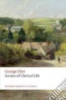 Scenes of Clerical Life libro in lingua di Eliot George, Noble Thomas A. (EDT), Billington Josie (INT)