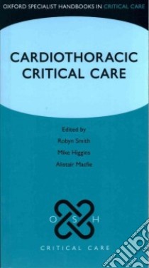 Cardiothoracic Critical Care libro in lingua di Smith Robyn (EDT), Higgins Mike (EDT), Macfie Alistair (EDT)