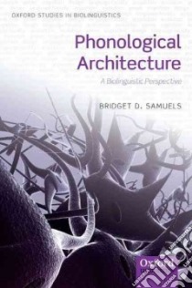 Phonological Architecture libro in lingua di Bridget D Samuels