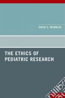 The Ethics of Pediatric Research libro in lingua di Wendler David