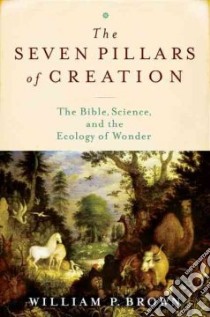 The Seven Pillars of Creation libro in lingua di Brown William P.