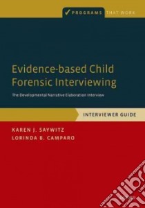 Evidence-based Child Forensic Interviewing libro in lingua di Saywitz Karen J., Camparo Lorinda B.