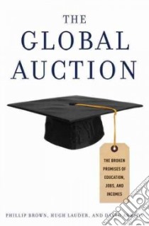 The Global Auction libro in lingua di Brown Philip, Lauder Hugh, Ashton David