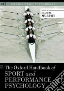 The Oxford Handbook of Sport and Performance Psychology libro in lingua di Murphy Shane M. (EDT), Nathan Peter E. (EDT)