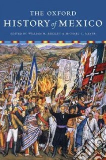 The Oxford History of Mexico libro in lingua di Beezley William H. (EDT), Meyer Michael C. (EDT)