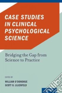 Case Studies in Clinical Psychological Science libro in lingua di O'Donohue William (EDT), Lilienfeld Scott O. (EDT)