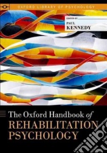 The Oxford Handbook of Rehabilitation Psychology libro in lingua di Kennedy Paul (EDT)